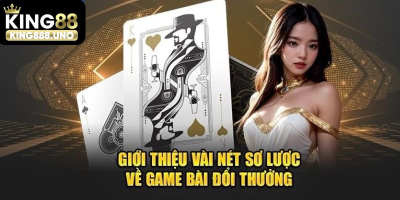 Giới thiệu cơ bản về Game Bài King88