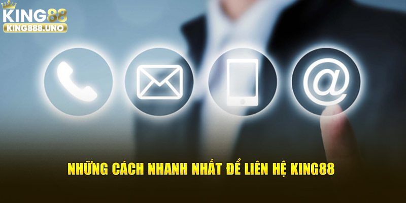 4 cách liên hệ King88 mà khách hàng không thể bỏ qua