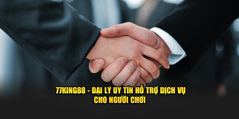 77King88 - Đại Lý Uy Tín Hỗ Trợ Dịch Vụ Giải Trí Tại King88